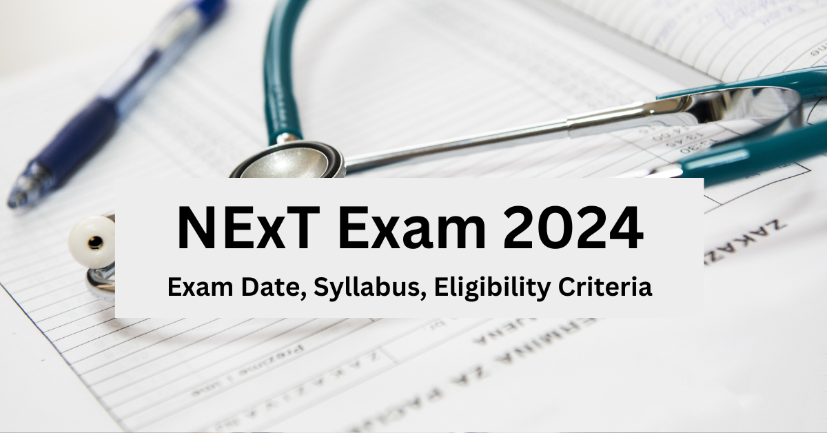 NExT Exam 2024: Exam Date, Syllabus, Eligibility Criteria, Exam Pattern ...