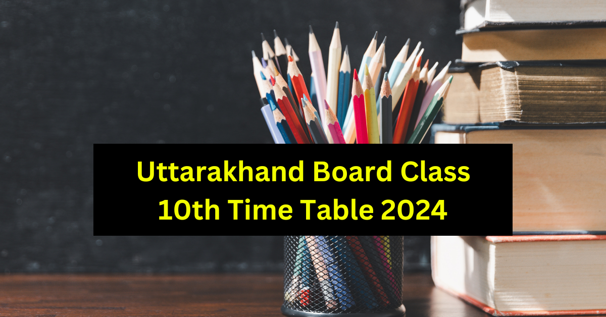 Uttarakhand Board Class 10th Time Table 2024, UK Board Exam Date Sheet ...