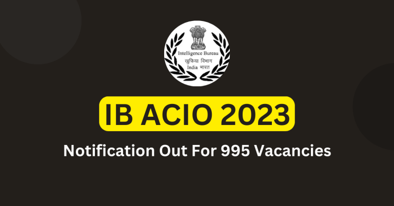 IB ACIO Notification 2023 Out For 995 Vacancies 1 768x402