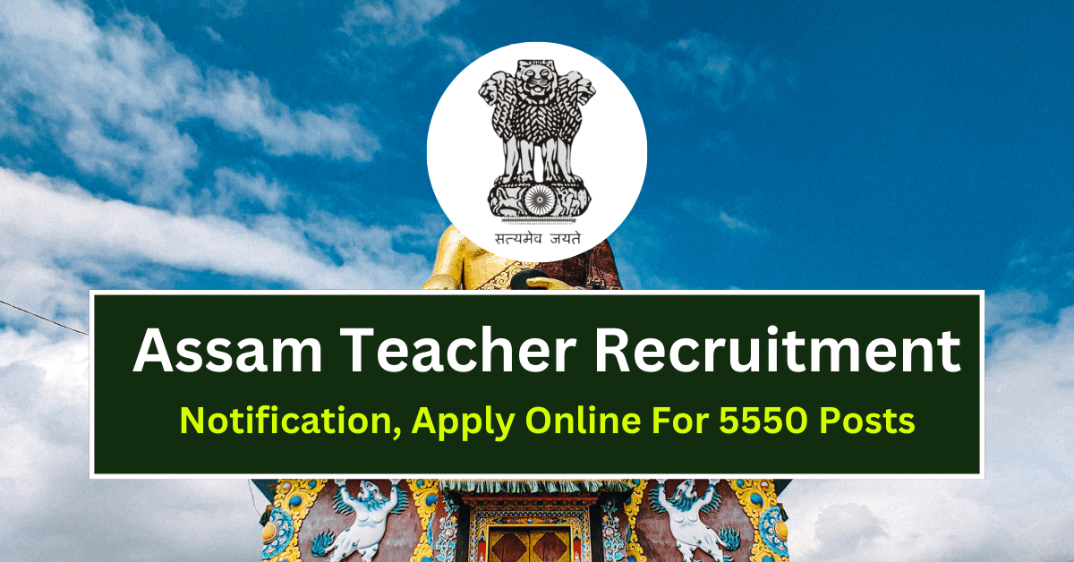 Assam Teacher Recruitment 2024, Notification, Apply Online For 5550