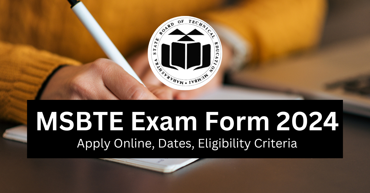 MSBTE Exam Form 2024, Apply Online, Dates, Eligibility Criteria